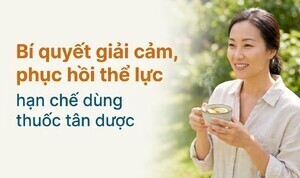 Bí quyết giải cảm, phục hồi thể lực, hạn chế dùng thuốc tân dược