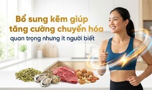 Bổ sung kẽm giúp tăng cường chuyển hóa quan trọng nhưng ít người biết