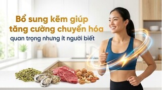 Bổ sung kẽm giúp tăng cường chuyển hóa quan trọng nhưng ít người biết