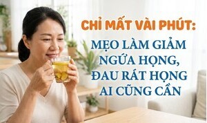 Chỉ mất vài phút: mẹo làm giảm ngứa họng, đau rát họng ai cũng cần
