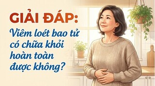 Giải đáp: viêm loét bao tử có chữa khỏi hoàn toàn được không?