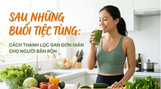 Sau những buổi tiệc tùng: cách thanh lọc gan đơn giản