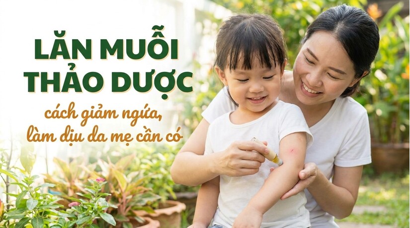 Lăn muỗi thảo dược - cách giảm ngứa, làm dịu da mẹ cần có