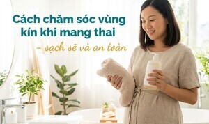 Cách chăm sóc vùng kín khi mang thai - sạch sẽ và an toàn