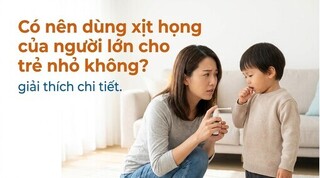 Có nên dùng xịt họng của người lớn cho trẻ nhỏ không? giải thích