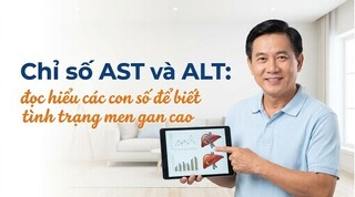 Chỉ số AST và ALT: đọc hiểu các con số để biết tình trạng men gan cao
