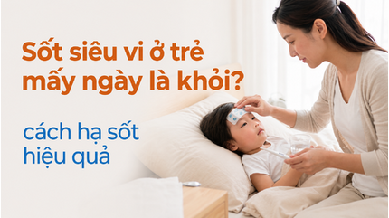 Sốt siêu vi ở trẻ mấy ngày là khỏi? cách hạ sốt hiệu quả