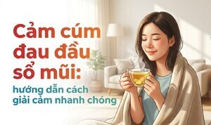 Cảm cúm đau đầu sổ mũi: hướng dẫn cách giải cảm nhanh chóng