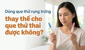 Dùng que thử rụng trứng thay thế cho que thử thai được không?