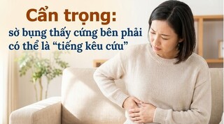 Cẩn trọng: sờ bụng thấy cứng bên phải có thể là 