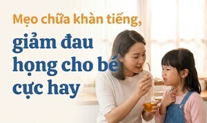 Mẹo chữa khàn tiếng, giảm đau họng cho bé cực hay