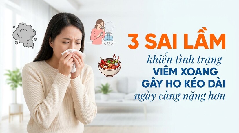 3 sai lầm khiến tình trạng viêm xoang gây ho kéo dài ngày càng nặng