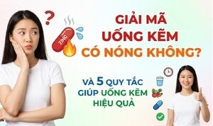 Giải mã uống kẽm có nóng không và 5 quy tắc giúp uống kẽm hiệu quả