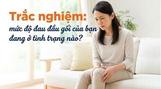 Trắc nghiệm: mức độ đau đầu gối của bạn đang ở tình trạng nào?