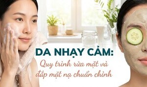 Da nhạy cảm: quy trình rửa mặt và đắp mặt nạ chuẩn chỉnh
