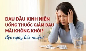 Đau đầu kinh niên uống thuốc giảm đau mãi không khỏi? đọc ngay