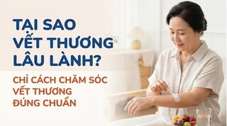 Tại sao vết thương lâu lành? chỉ cách chăm sóc vết thương đúng chuẩn