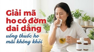 Giải mã ho có đờm dai dẳng, uống thuốc ho mãi không khỏi
