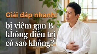 Giải đáp nhanh: bị viêm gan B không điều trị có sao không?