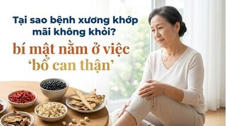 Tại sao bệnh xương khớp mãi không khỏi? bí mật nằm ở 