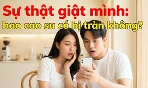 Sự thật giật mình: bao cao su có bị tràn không?
