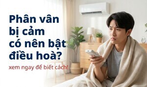 Phân vân bị cảm có nên bật điều hoà? xem ngay để biết cách!