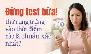 Đừng test bừa! thử rụng trứng vào thời điểm nào là chuẩn xác nhất?