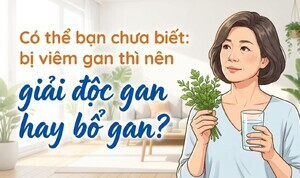 Có thể bạn chưa biết: bị viêm gan thì nên giải độc gan hay bổ gan?