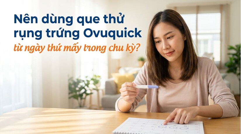Nên dùng que thử rụng trứng Ovuquick từ ngày thứ mấy trong chu kỳ?