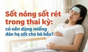 Sốt nóng sốt rét trong thai kỳ: có nên dùng miếng dán hạ sốt?