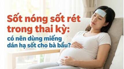 Sốt nóng sốt rét trong thai kỳ: có nên dùng miếng dán hạ sốt?