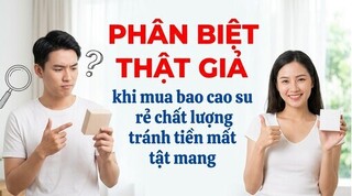 Phân biệt thật giả khi mua bao cao su rẻ chất lượng