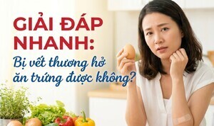Giải đáp nhanh: bị vết thương hở ăn trứng được không?