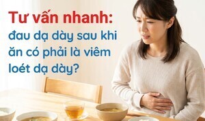 Tư vấn nhanh: đau dạ dày sau khi ăn có phải là viêm loét dạ dày?