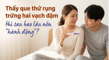 Thấy que thử rụng trứng hai vạch đậm thì sau bao lâu nên 