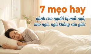 7 mẹo hay dành cho người bị mất ngủ, khó ngủ, ngủ không sâu giấc
