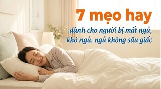 7 mẹo hay dành cho người bị mất ngủ, khó ngủ, ngủ không sâu giấc