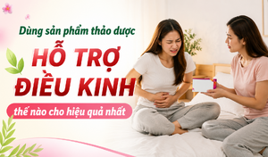 Dùng sản phẩm thảo dược hỗ trợ điều kinh thế nào cho hiệu quả nhất