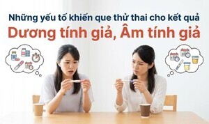 Những yếu tố khiến que thử thai kết quả dương tính, giả âm tính giả