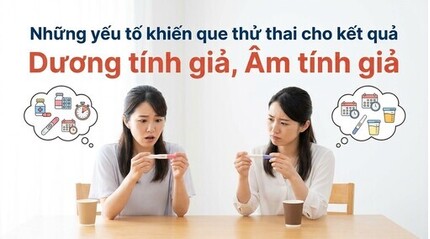 Những yếu tố khiến que thử thai kết quả dương tính, giả âm tính giả