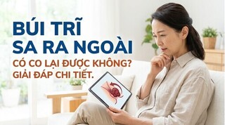 Búi trĩ sa ra ngoài có co lại được không? giải đáp chi tiết