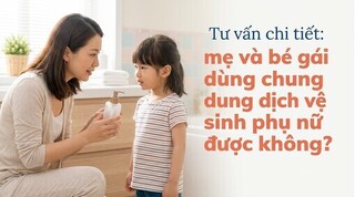 Mẹ và bé gái dùng chung dung dịch vệ sinh phụ nữ được không?