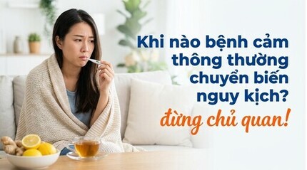 Khi nào bệnh cảm thông thường chuyển biến nguy kịch? đừng chủ quan!