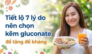 Tiết lộ 7 lý do nên chọn kẽm gluconate để tăng đề kháng