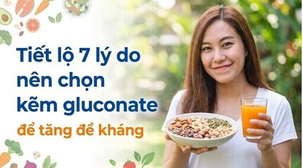 Tiết lộ 7 lý do nên chọn kẽm gluconate để tăng đề kháng