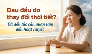 Đau đầu do thay đổi thời tiết? Đã đến lúc cần quan tâm đến hoạt huyết