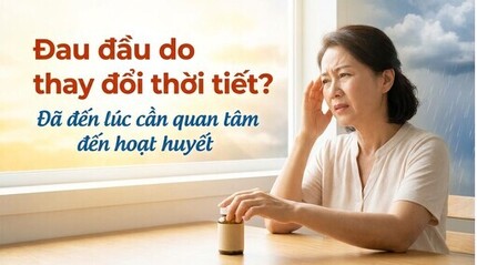 Đau đầu do thay đổi thời tiết? Đã đến lúc cần quan tâm đến hoạt huyết