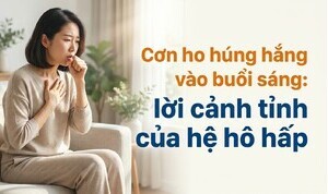 Cơn ho húng hắng vào buổi sáng:  lời cảnh tỉnh của hệ hô hấp