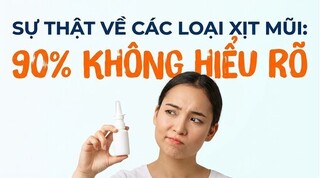 Sự thật về các loại xịt mũi: 90% không hiểu rõ