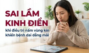 Sai lầm kinh điển khi điều trị nấm vùng kín khiến bệnh dai dẳng mãi